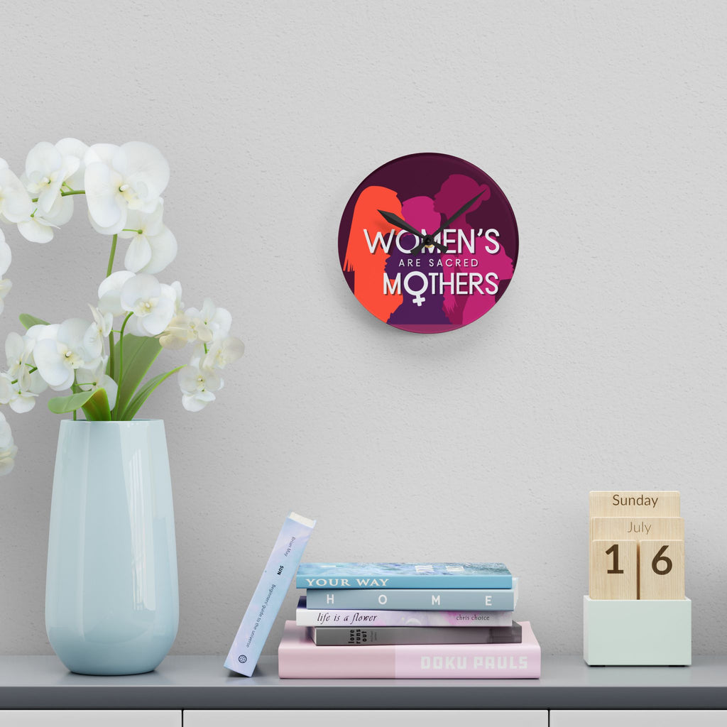 Acrylic Wall Clock — “Women’s Are Sacred Mothers” Feminist Decorative Clock