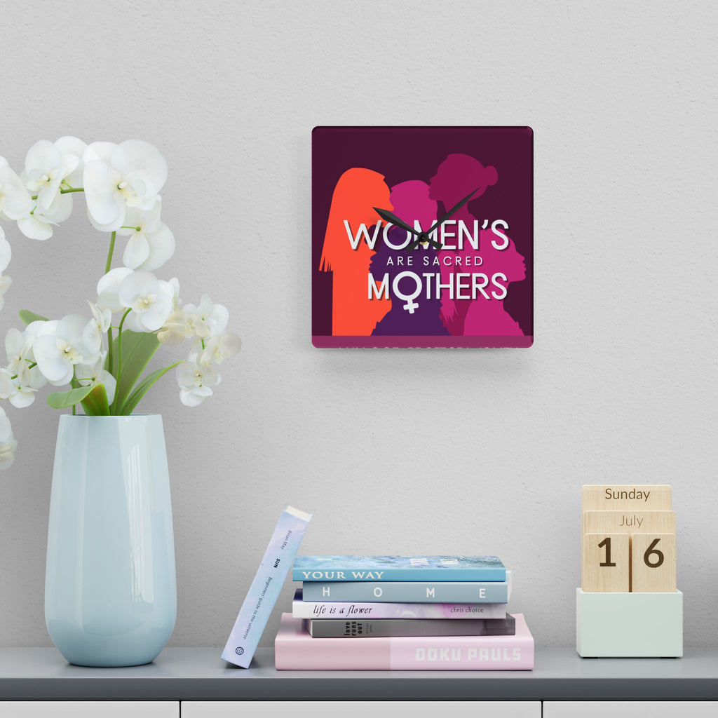 Acrylic Wall Clock — “Women’s Are Sacred Mothers” Feminist Decorative Clock