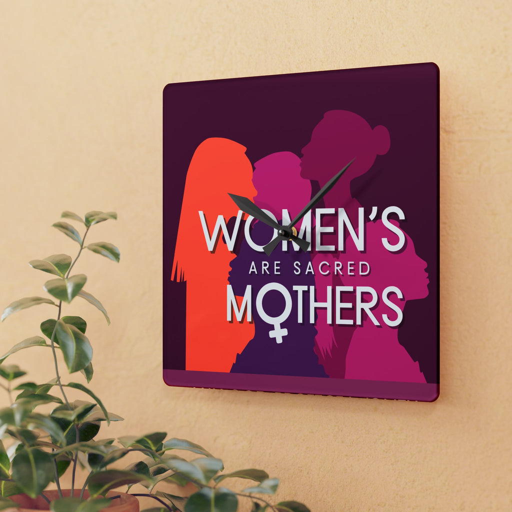 Acrylic Wall Clock — “Women’s Are Sacred Mothers” Feminist Decorative Clock